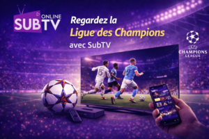 SubTV pour regarder la Ligue des Champions sur Smart TV avec une expérience football premium